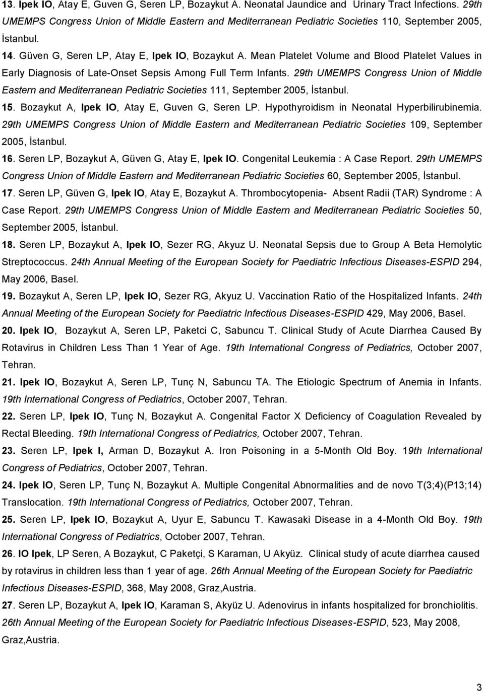 Mean Platelet Volume and Blood Platelet Values in Early Diagnosis of Late-Onset Sepsis Among Full Term Infants.