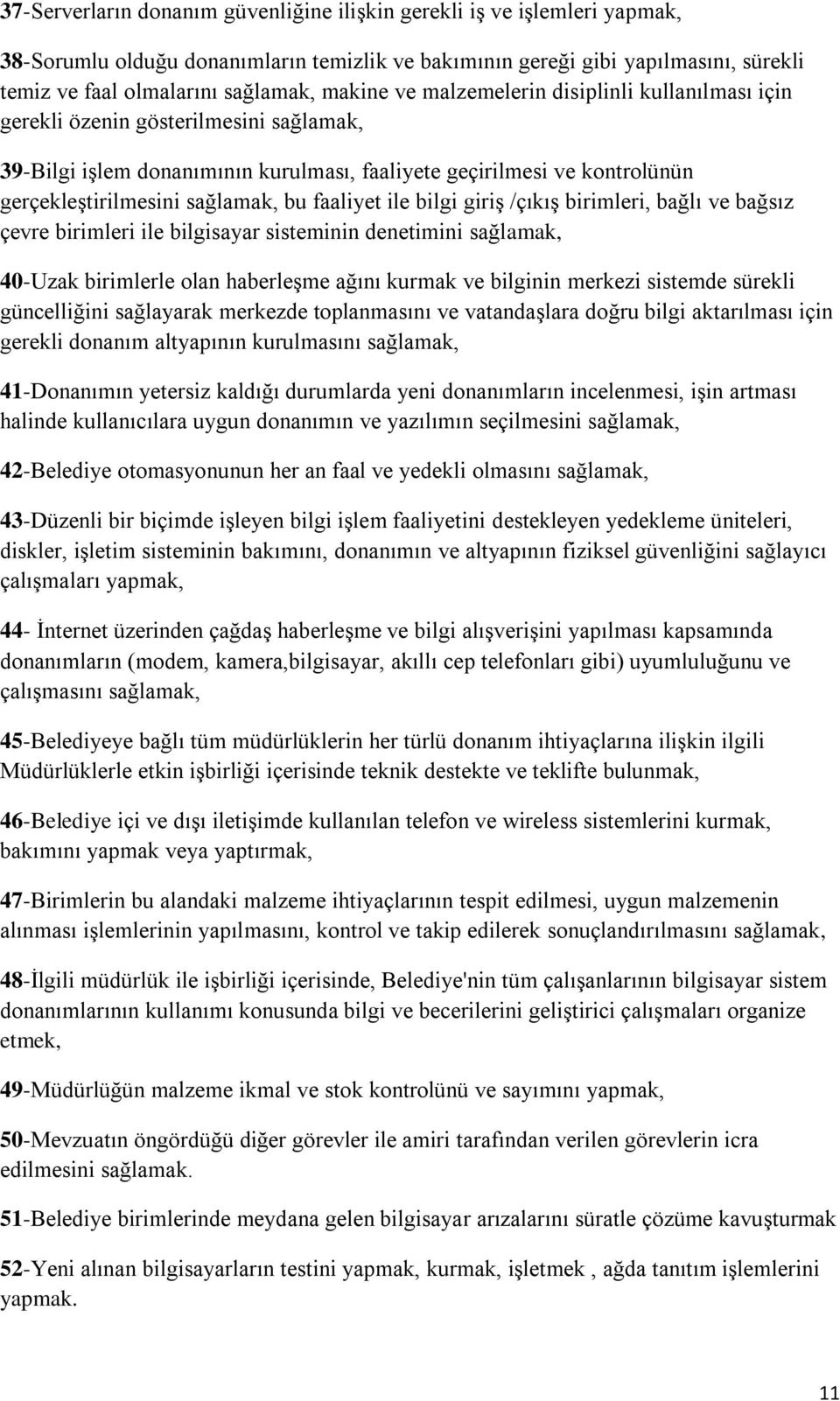 bu faaliyet ile bilgi giriş /çıkış birimleri, bağlı ve bağsız çevre birimleri ile bilgisayar sisteminin denetimini sağlamak, 40-Uzak birimlerle olan haberleşme ağını kurmak ve bilginin merkezi