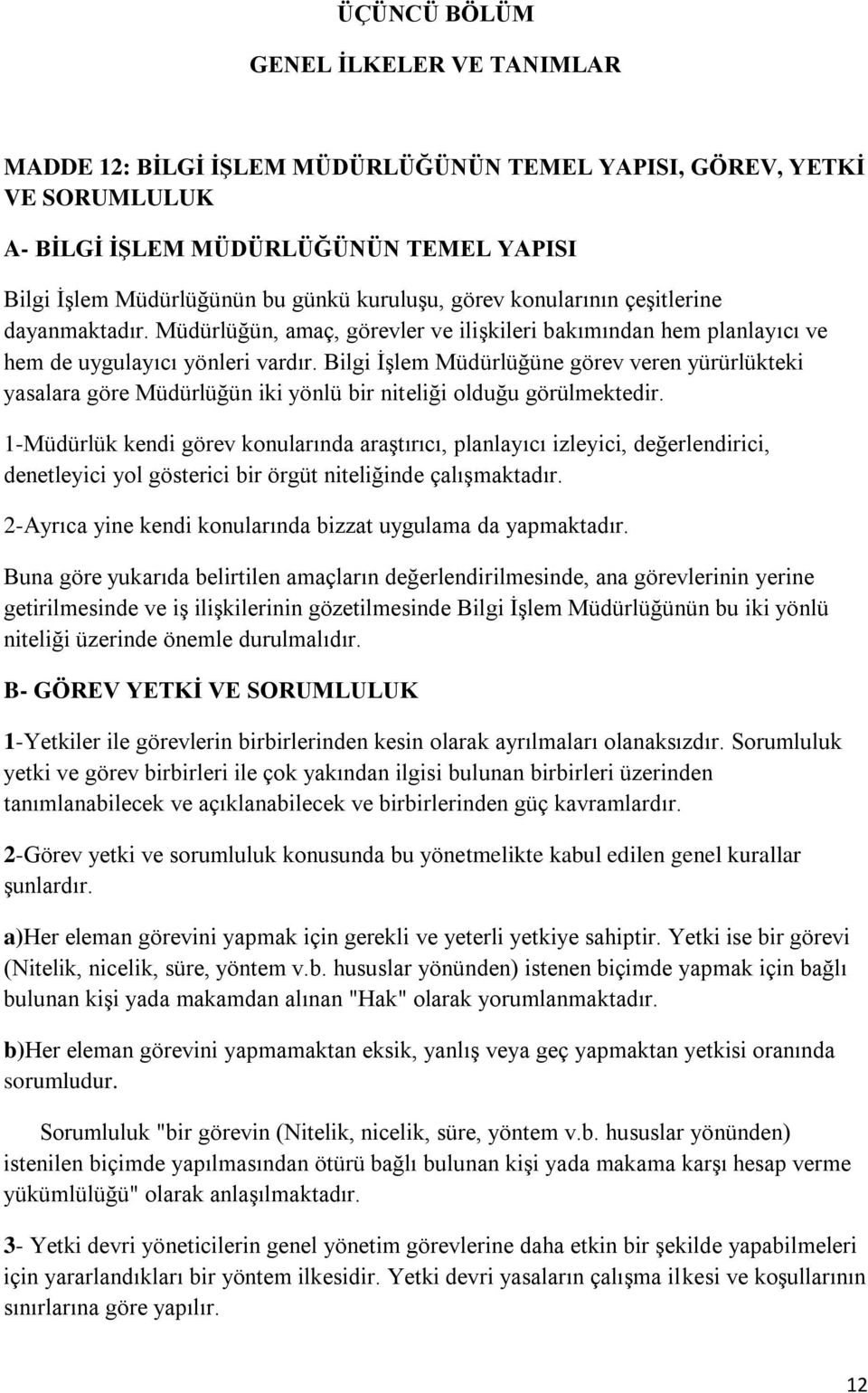 Bilgi İşlem Müdürlüğüne görev veren yürürlükteki yasalara göre Müdürlüğün iki yönlü bir niteliği olduğu görülmektedir.