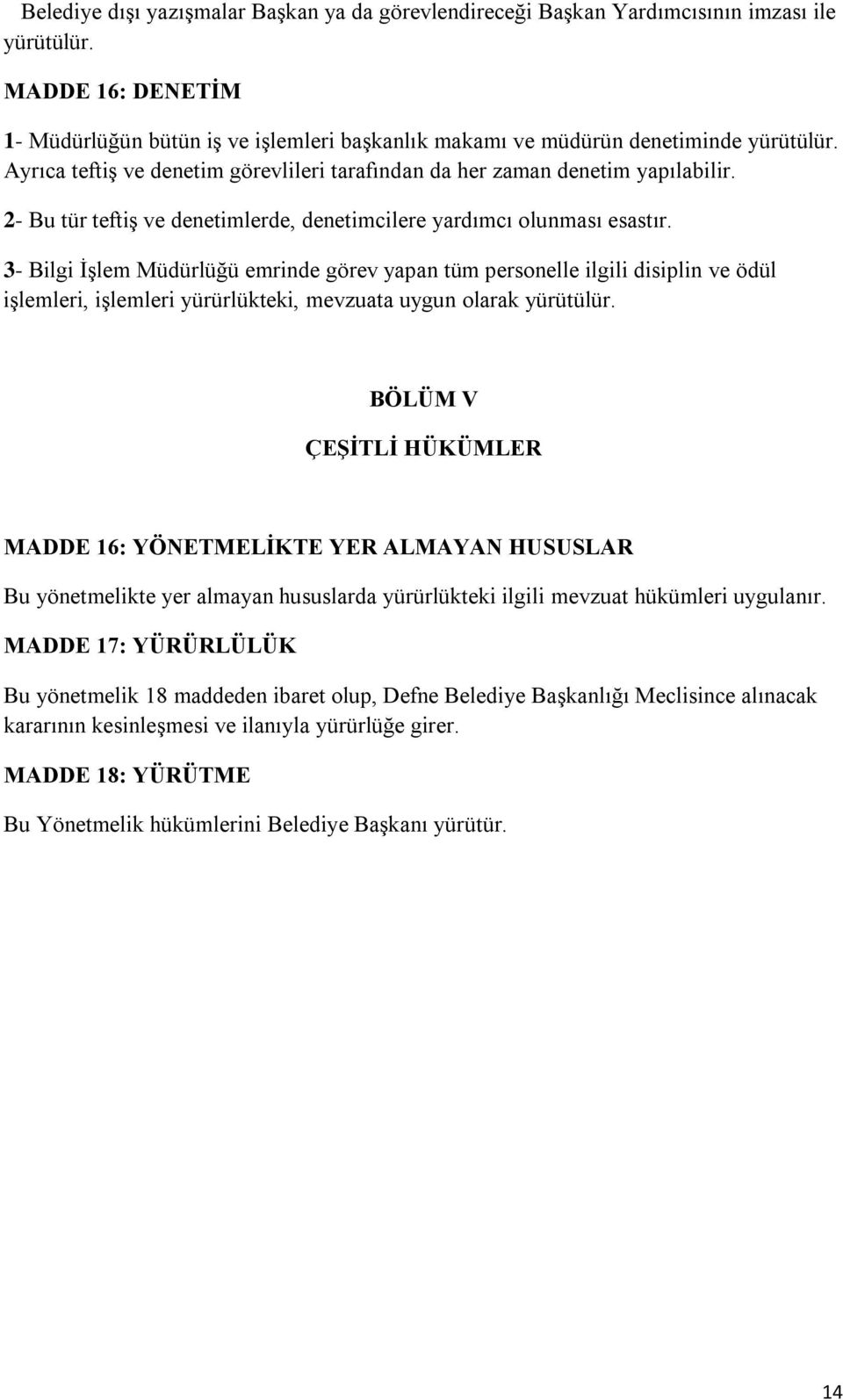 2- Bu tür teftiş ve denetimlerde, denetimcilere yardımcı olunması esastır.