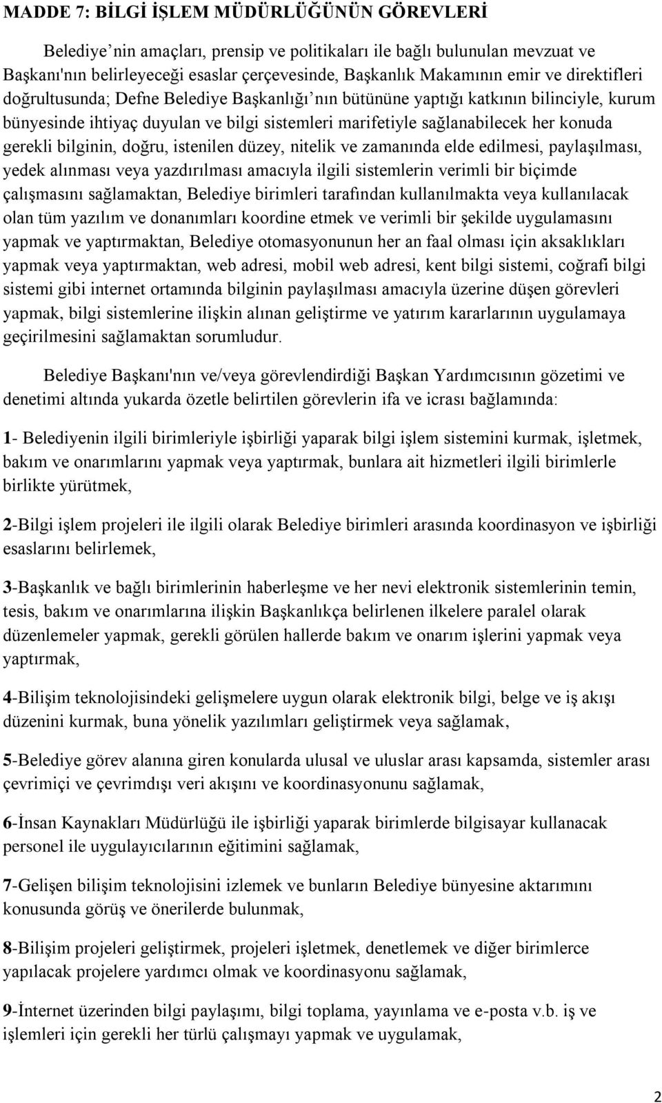 bilginin, doğru, istenilen düzey, nitelik ve zamanında elde edilmesi, paylaşılması, yedek alınması veya yazdırılması amacıyla ilgili sistemlerin verimli bir biçimde çalışmasını sağlamaktan, Belediye