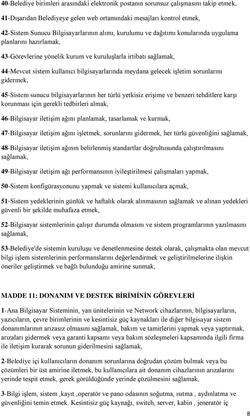 sorunlarını gidermek, 45-Sistem sunucu bilgisayarlarının her türlü yetkisiz erişime ve benzeri tehditlere karşı korunması için gerekli tedbirleri almak, 46-Bilgisayar iletişim ağını planlamak,