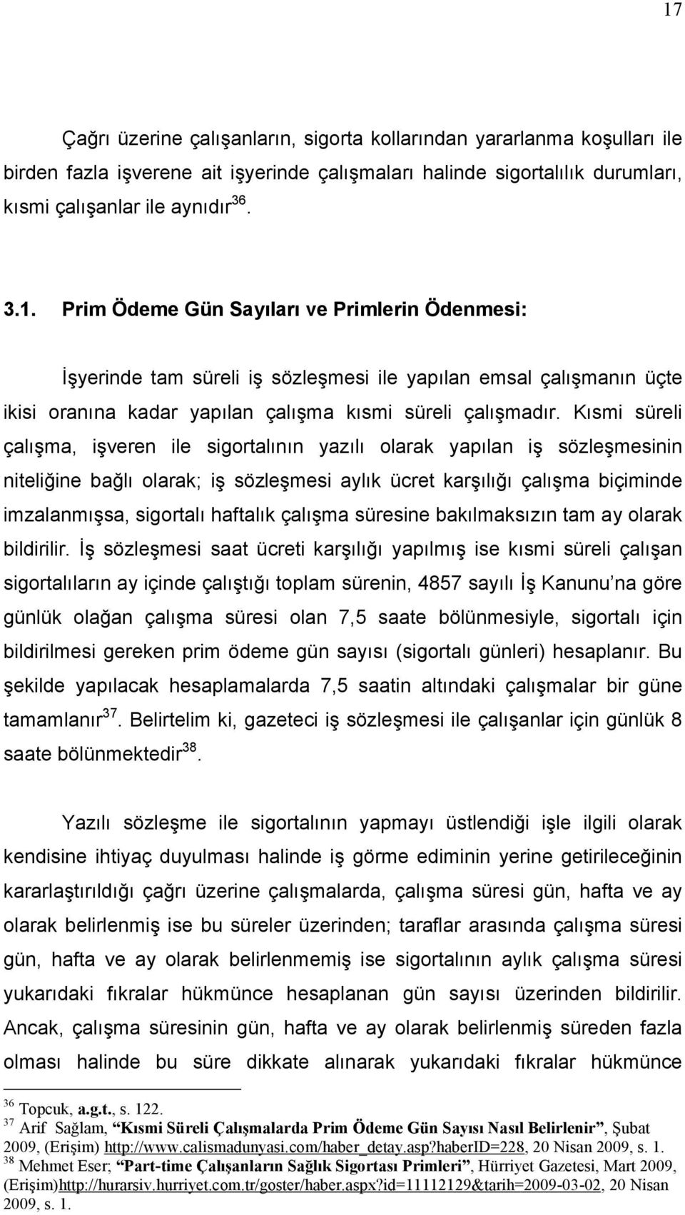 çalışma süresine bakılmaksızın tam ay olarak bildirilir.