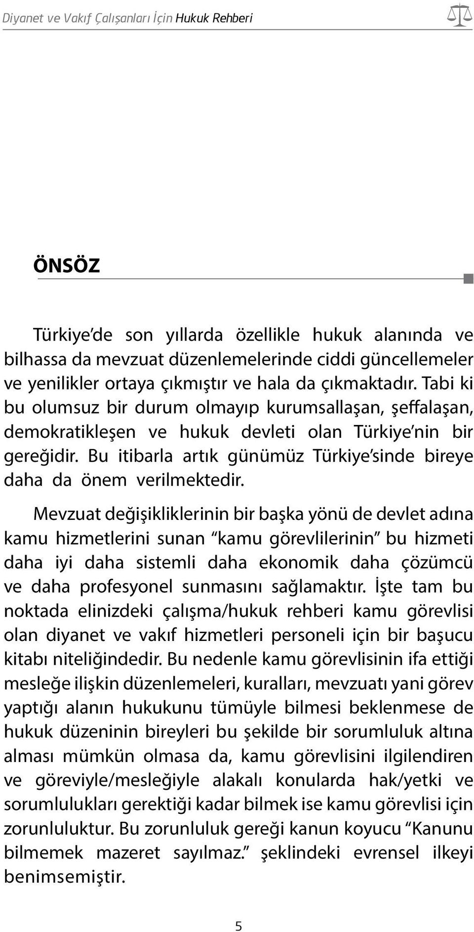 Bu itibarla artık günümüz Türkiye sinde bireye daha da önem verilmektedir.