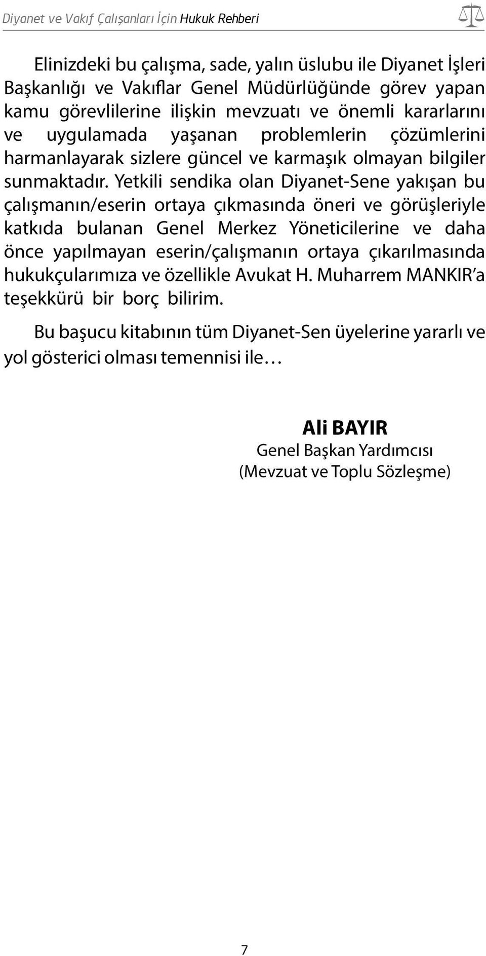 Yetkili sendika olan Diyanet-Sene yakışan bu çalışmanın/eserin ortaya çıkmasında öneri ve görüşleriyle katkıda bulanan Genel Merkez Yöneticilerine ve daha önce yapılmayan