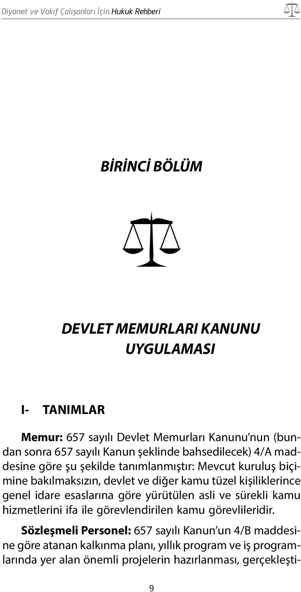 kişiliklerince genel idare esaslarına göre yürütülen asli ve sürekli kamu hizmetlerini ifa ile görevlendirilen kamu görevlileridir.