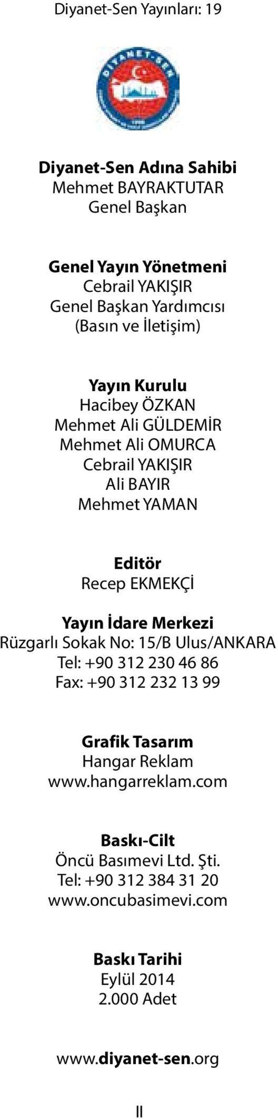 Yayın İdare Merkezi Rüzgarlı Sokak No: 15/B Ulus/ANKARA Tel: +90 312 230 46 86 Fax: +90 312 232 13 99 Grafik Tasarım Hangar Reklam www.