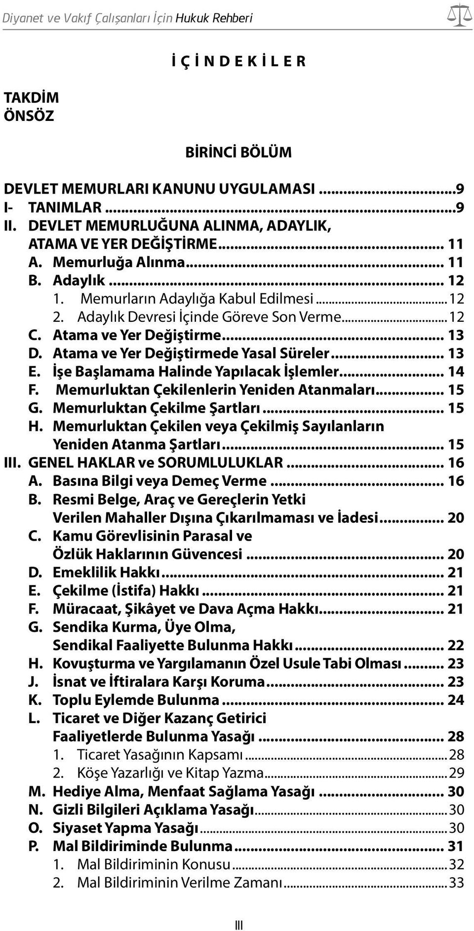 İşe Başlamama Halinde Yapılacak İşlemler... 14 F. Memurluktan Çekilenlerin Yeniden Atanmaları... 15 G. Memurluktan Çekilme Şartları... 15 H.