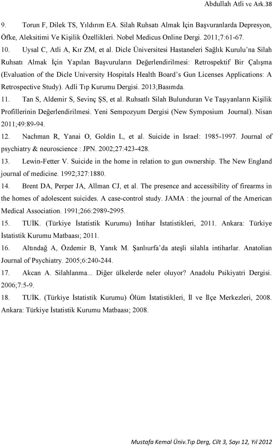 Dicle Üniversitesi Hastaneleri Sağlık Kurulu na Silah Ruhsatı Almak İçin Yapılan Başvuruların Değerlendirilmesi: Retrospektif Bir Çalışma (Evaluation of the Dicle University Hospitals Health Board s