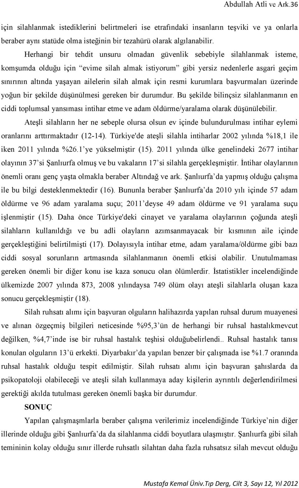 silah almak için resmi kurumlara başvurmaları üzerinde yoğun bir şekilde düşünülmesi gereken bir durumdur.