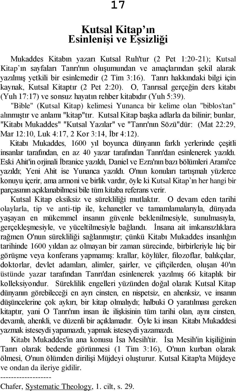 "Bible" (Kutsal Kitap) kelimesi Yunanca bir kelime olan "biblos'tan" alınmıştır ve anlamı "kitap"tır.