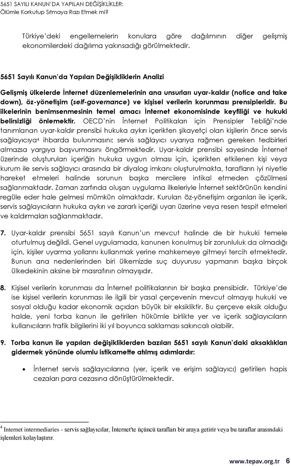 korunması prensipleridir. Bu ilkelerinin benimsenmesinin temel amacı İnternet ekonomisinde keyfiliği ve hukuki belirsizliği önlemektir.