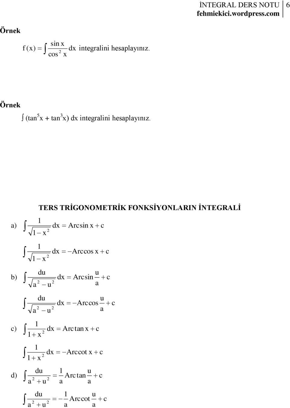 TERS TRİGONOMETRİK FONKSİYONLARIN İNTEGRALİ 1 a) dx Arcsin x c 2 1 x 1 1 x 2 dx Arccos x
