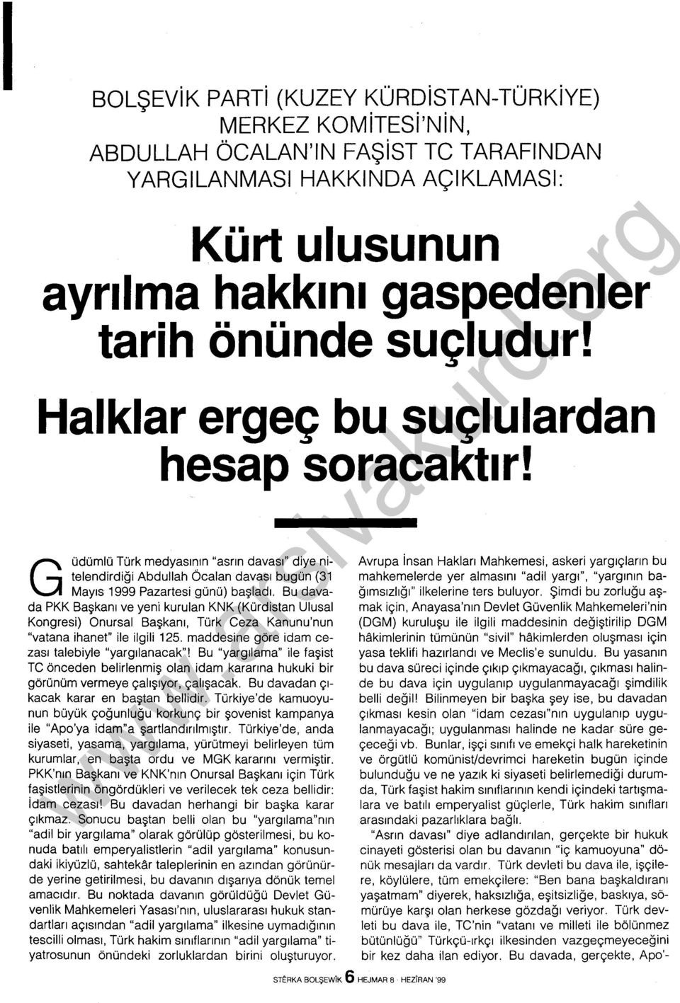 Bu davada PKK Başkanı ve yeni kurulan KNK (Kürdistan Ulusal Kongresi) Onursal Başkanı, Türk Ceza Kanunu'nun "vatana ihanet" ile ilgili 125. maddesine göre idam cezası talebiyle "yargılanacak"!