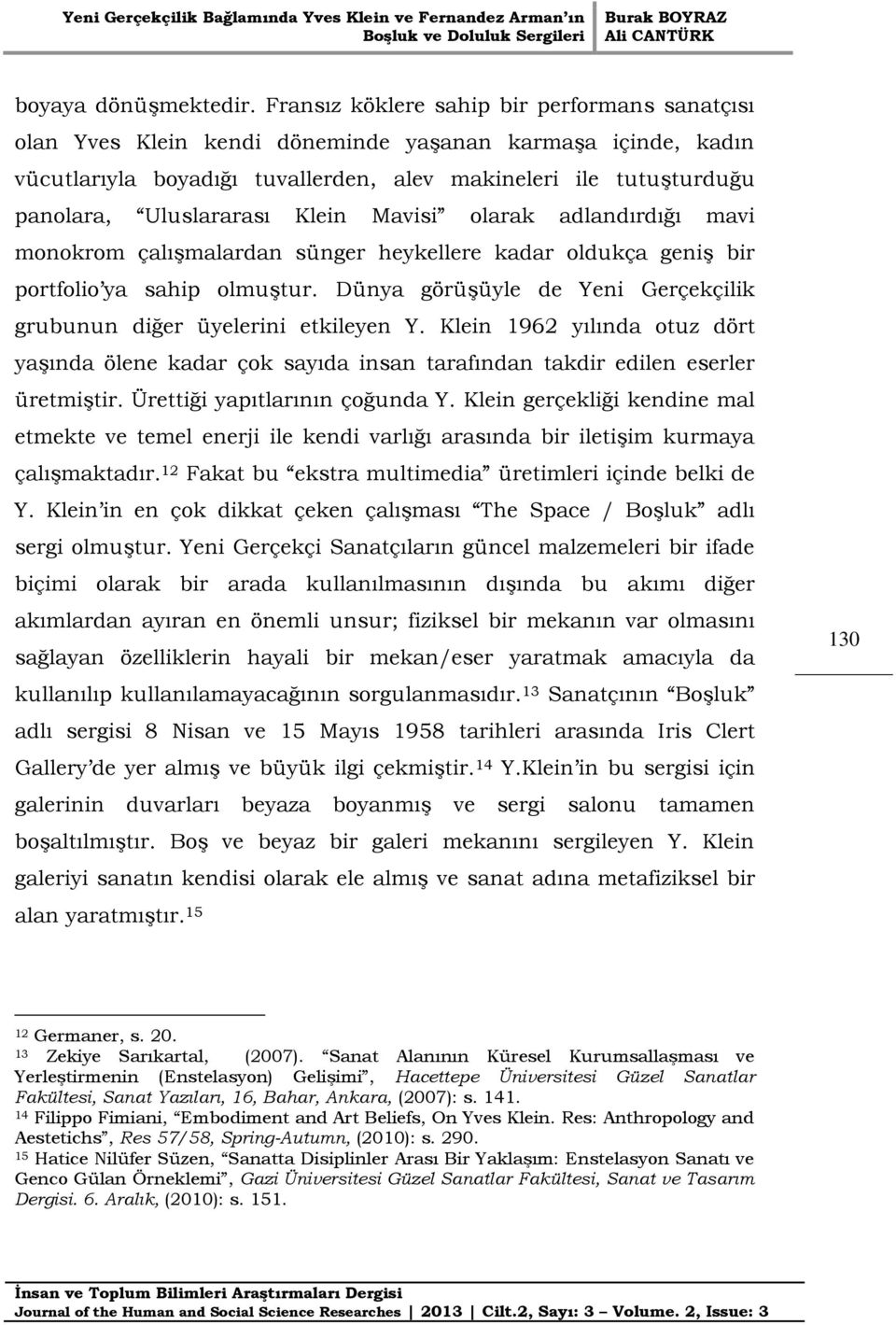 Klein Mavisi olarak adlandırdığı mavi monokrom çalışmalardan sünger heykellere kadar oldukça geniş bir portfolio ya sahip olmuştur.