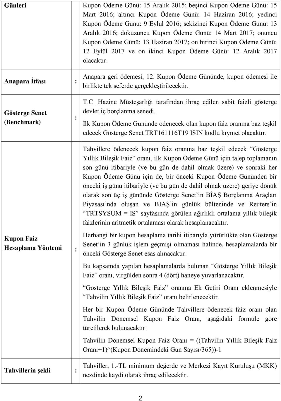 Anapara İtfası Anapara geri ödemesi, 12. Kupon Ödeme Gününde, kupon ödemesi ile birlikte tek seferde gerçekleştirilecektir. Gösterge Senet (Benchmark) T.C.