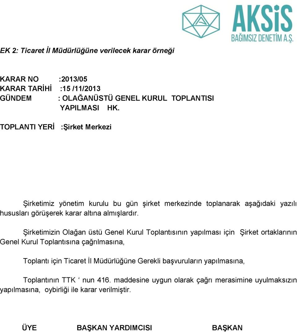 Şirketimizin Olağan üstü Genel Kurul Toplantısının yapılması için Şirket ortaklarının Genel Kurul Toplantısına çağrılmasına, Toplantı için Ticaret İl Müdürlüğüne