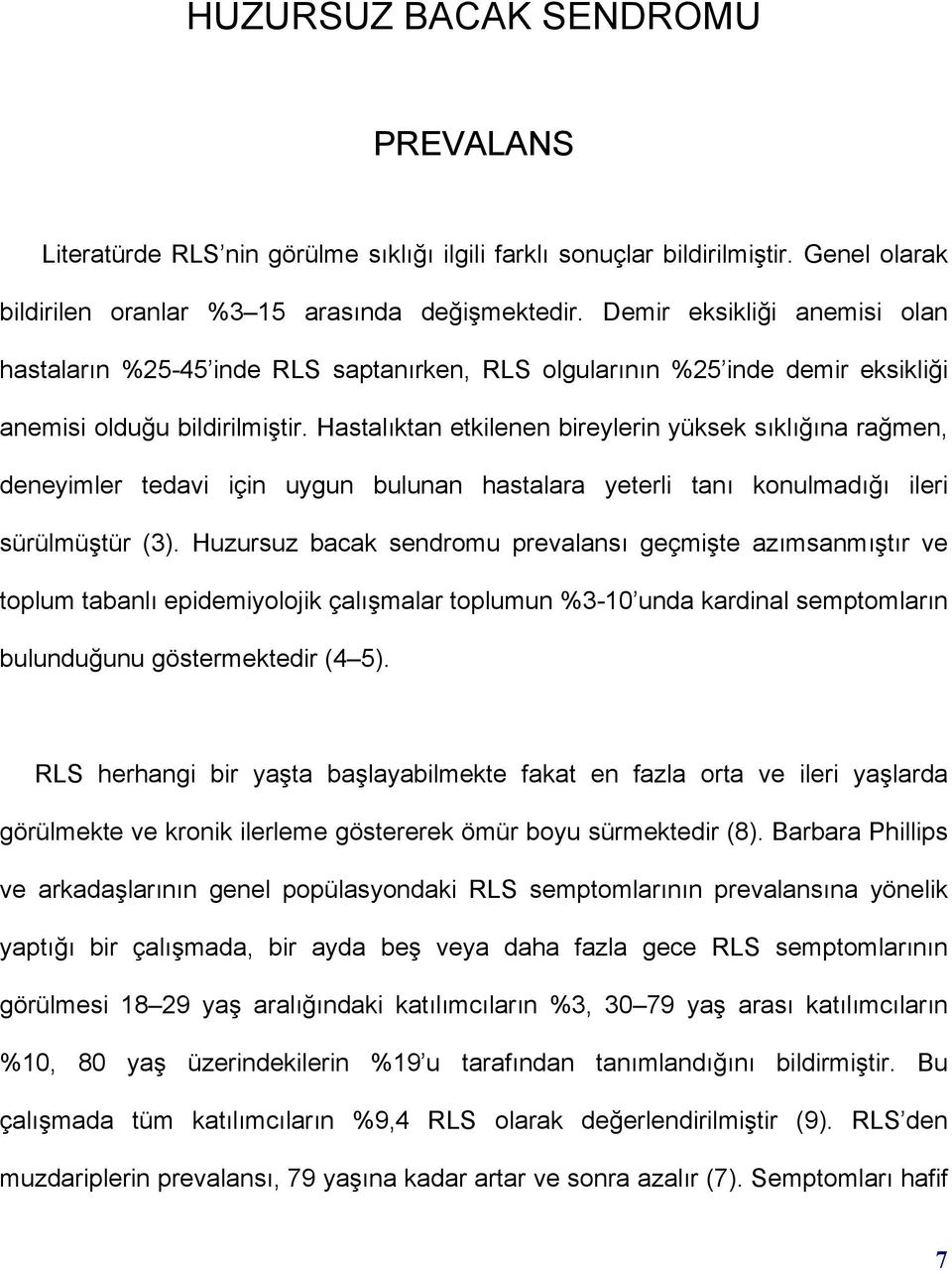 Hastalõktan etkilenen bireylerin yüksek sõklõğõna rağmen, deneyimler tedavi için uygun bulunan hastalara yeterli tanõ konulmadõğõ ileri sürülmüştür (3).