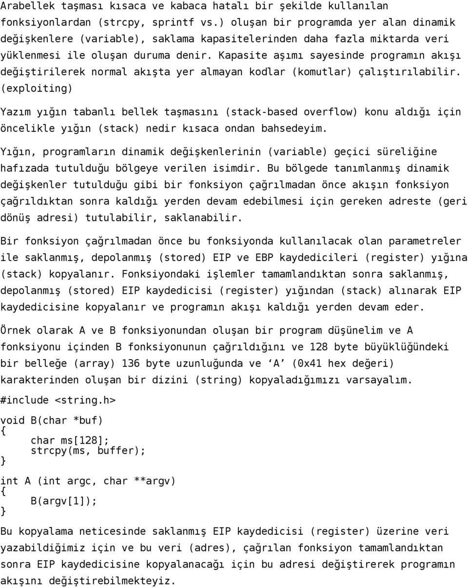 Kapasite aşımı sayesinde programın akışı değiştirilerek normal akışta yer almayan kodlar (komutlar) çalıştırılabilir.