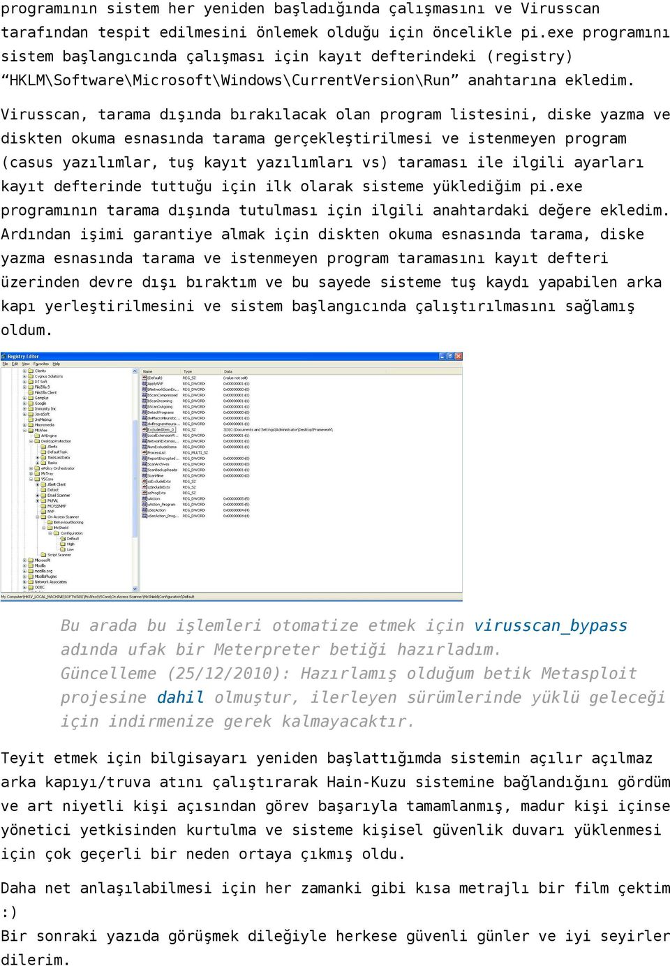 Virusscan, tarama dışında bırakılacak olan program listesini, diske yazma ve diskten okuma esnasında tarama gerçekleştirilmesi ve istenmeyen program (casus yazılımlar, tuş kayıt yazılımları vs)