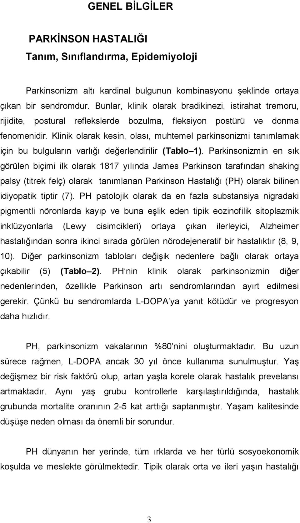 Klinik olarak kesin, olas, muhtemel parkinsonizmi tanmlamak için bu bulgularn varl deerlendirilir (Tablo 1).