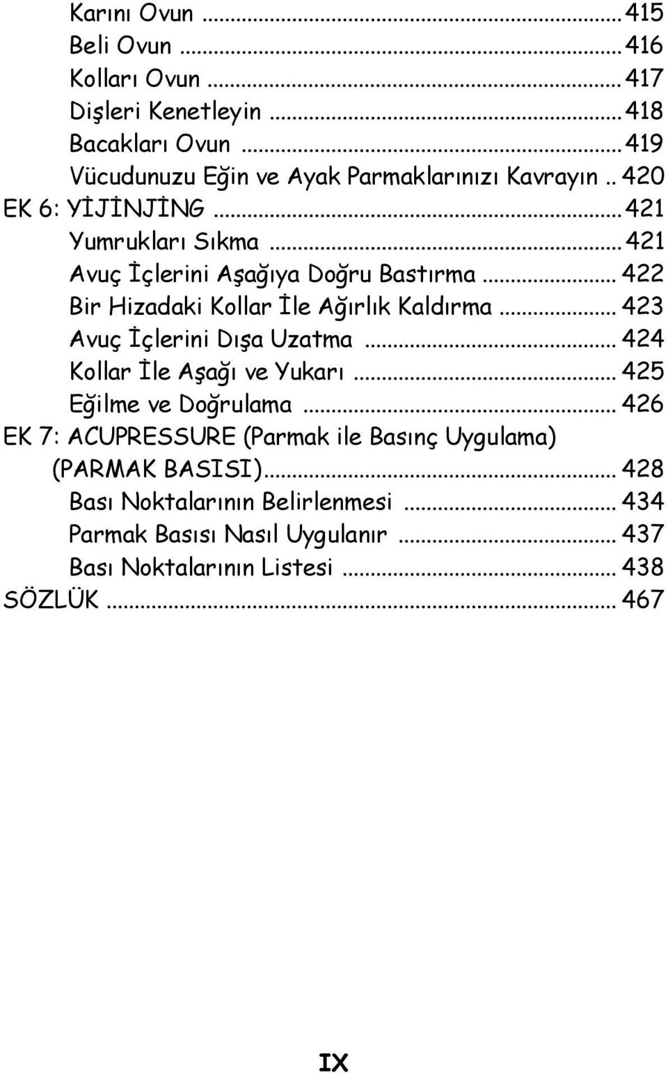 .. 423 Avuç İçlerini Dışa Uzatma... 424 Kollar İle Aşağı ve Yukarı... 425 Eğilme ve Doğrulama.