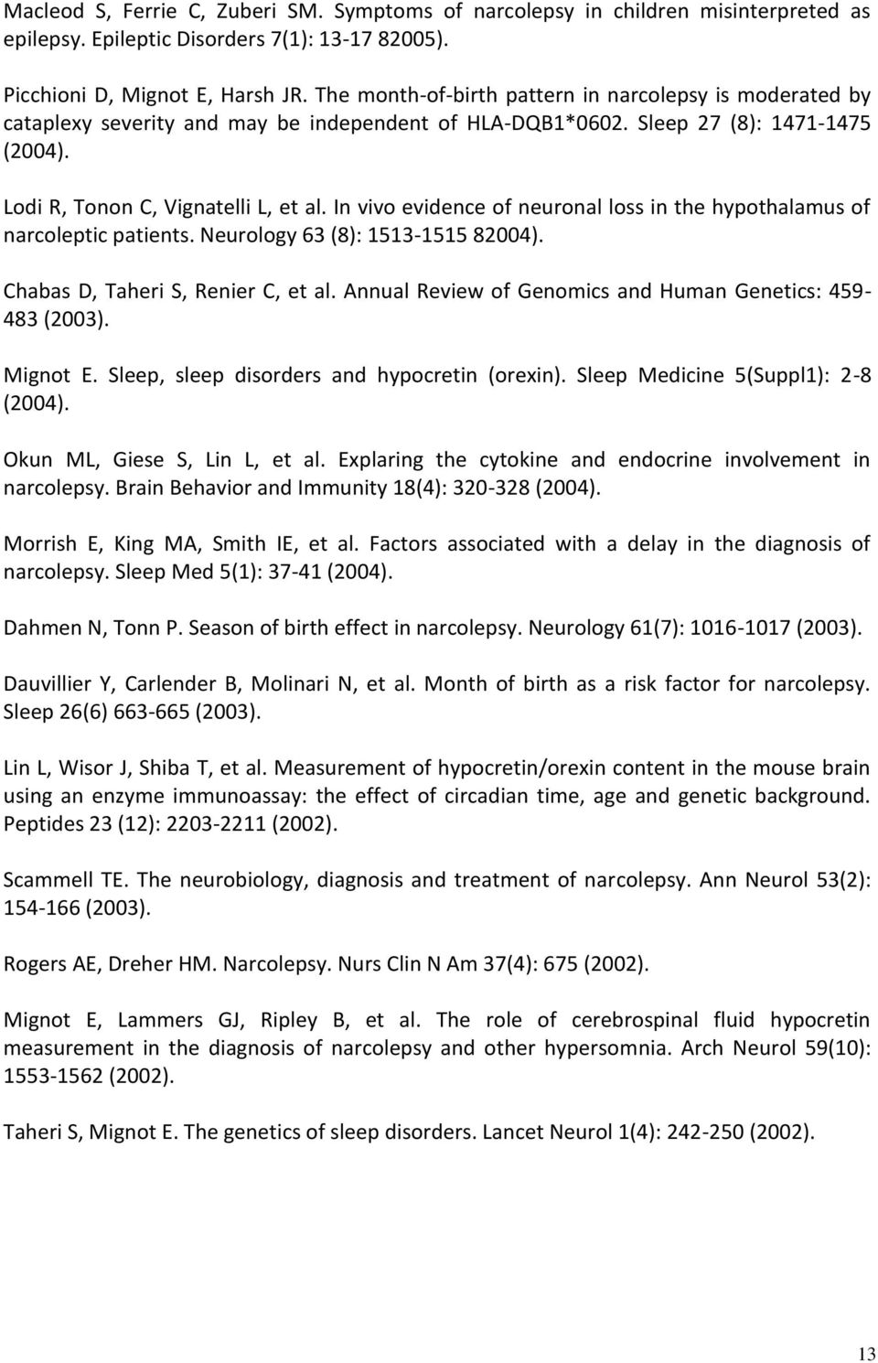 In vivo evidence of neuronal loss in the hypothalamus of narcoleptic patients. Neurology 63 (8): 1513-1515 82004). Chabas D, Taheri S, Renier C, et al.