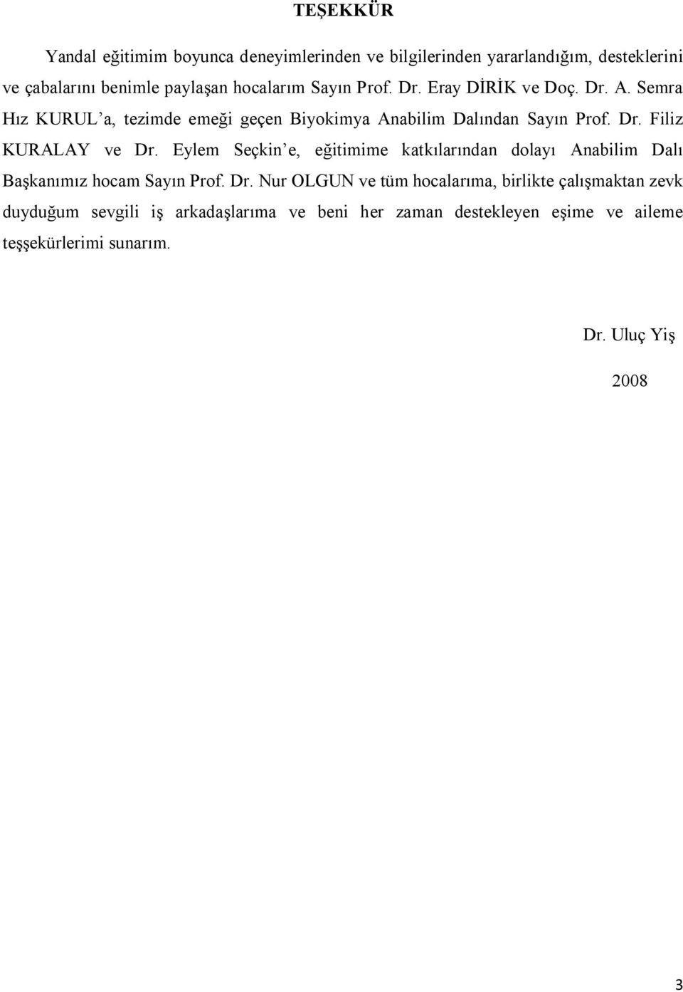 Eylem Seçkin e, eğitimime katkılarından dolayı Anabilim Dalı Başkanımız hocam Sayın Prof. Dr.