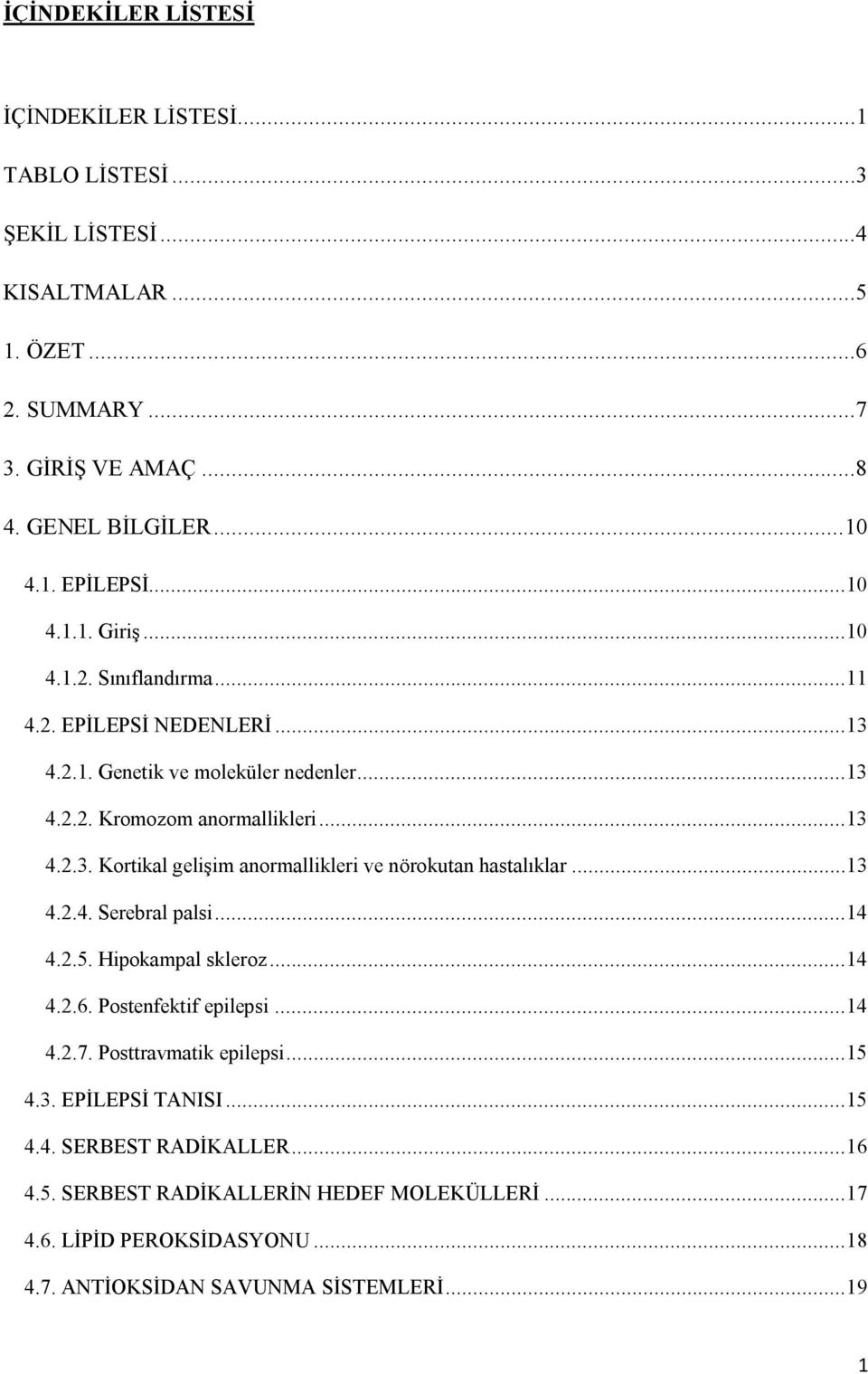 .. 13 4.2.4. Serebral palsi... 14 4.2.5. Hipokampal skleroz... 14 4.2.6. Postenfektif epilepsi... 14 4.2.7. Posttravmatik epilepsi... 15 4.3. EPİLEPSİ TANISI... 15 4.4. SERBEST RADİKALLER.