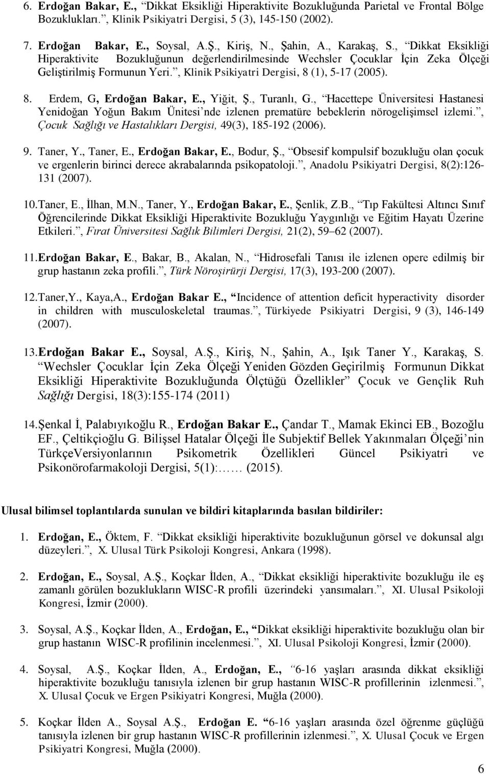 , Klinik Psikiyatri Dergisi, 8 (1), 5-17 (2005). 8. Erdem, G, Erdoğan Bakar, E., Yiğit, Ş., Turanlı, G.