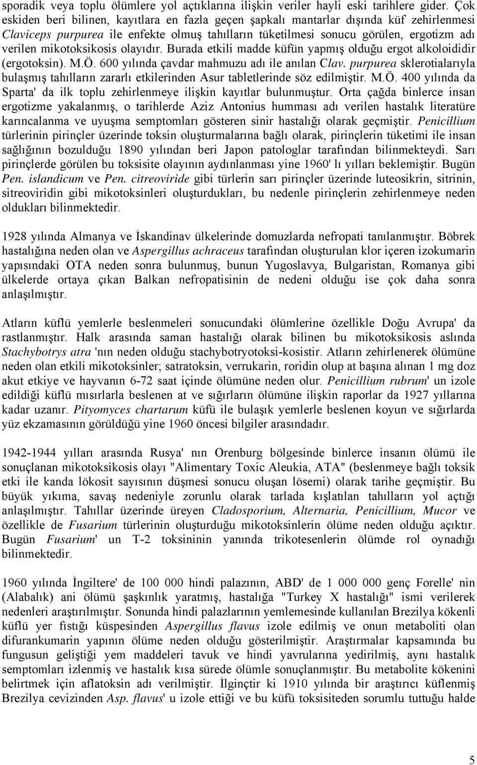 mikotoksikosis olayıdır. Burada etkili madde küfün yapmış olduğu ergot alkoloididir (ergotoksin). M.Ö. 600 yılında çavdar mahmuzu adı ile anılan Clav.