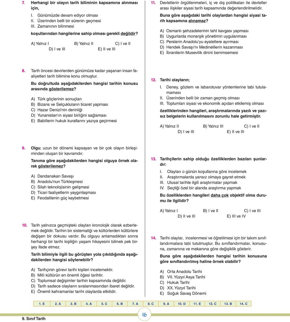 Devletlerin örgütlenmeleri, iç ve dış politikaları ile devletler arası ilişkiler siyasi tarih kapsamında değerlendirilmelidir.