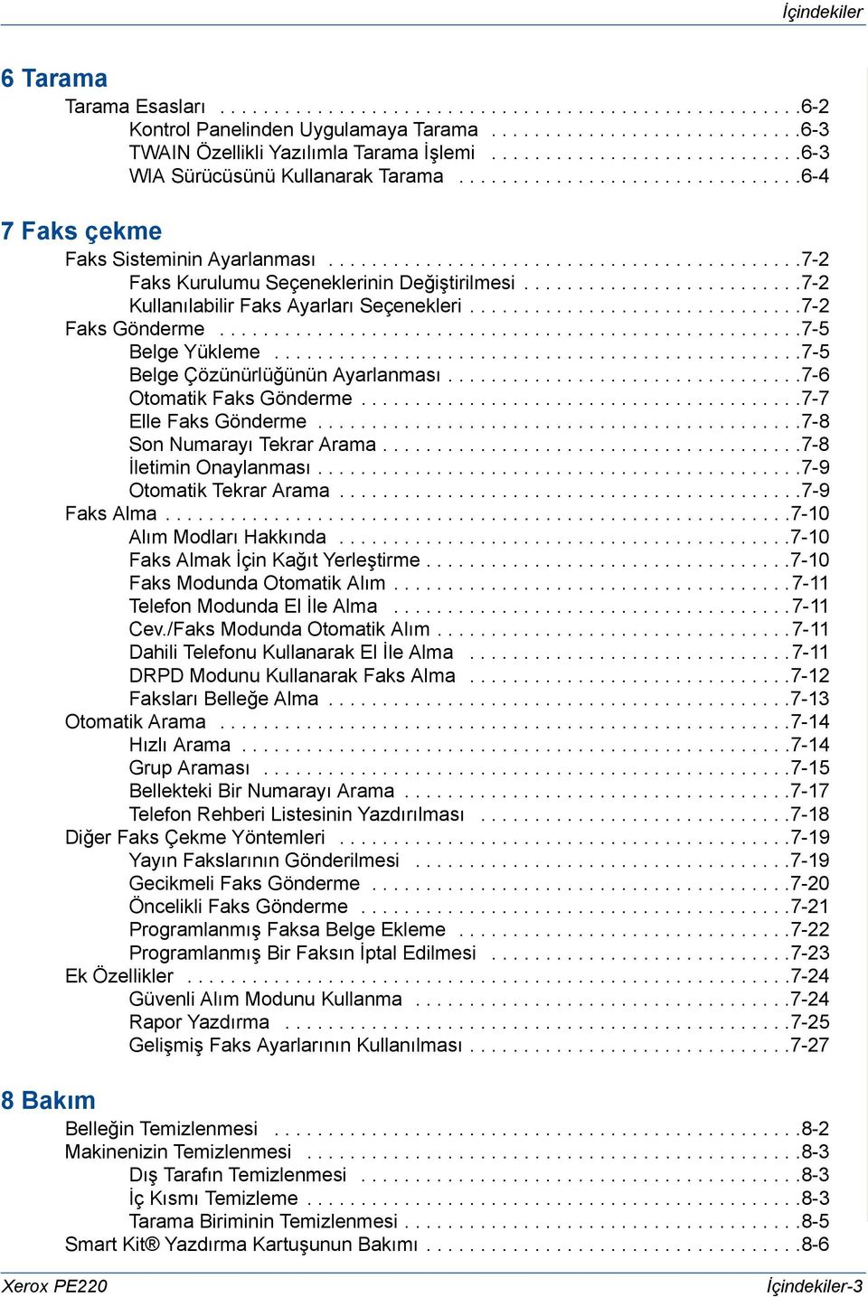 .........................7-2 Kullanılabilir Faks Ayarları Seçenekleri...............................7-2 Faks Gönderme......................................................7-5 Belge Yükleme.