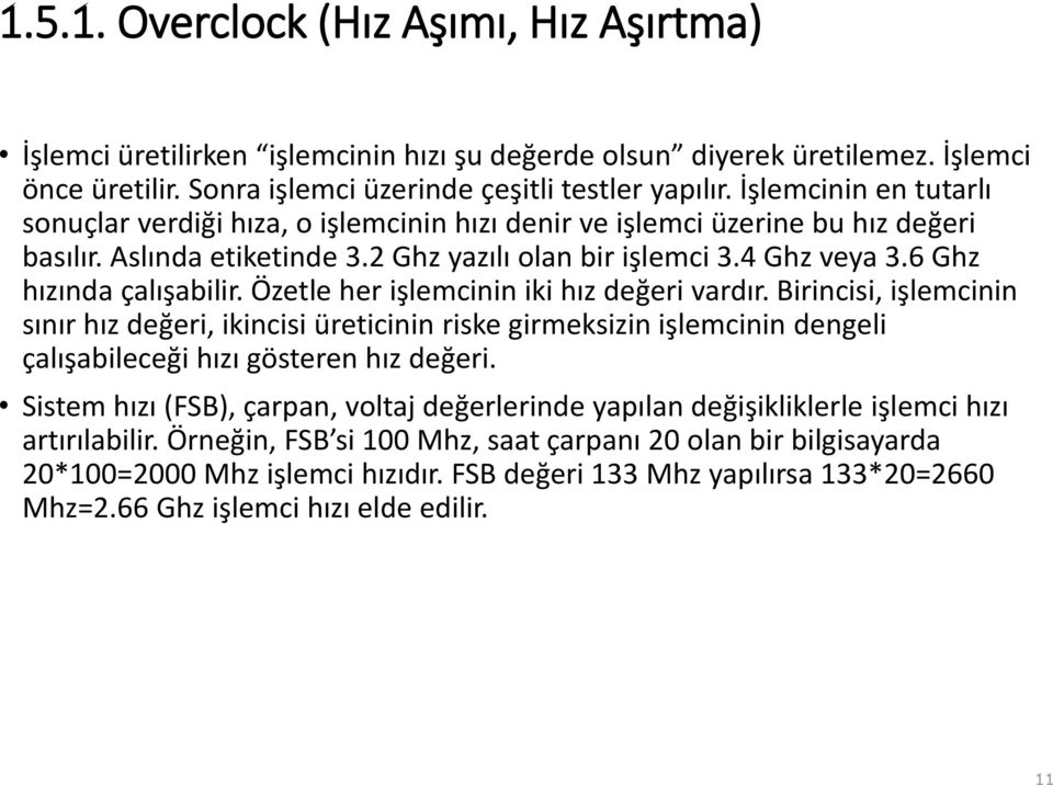 6 Ghz hızında çalışabilir. Özetle her işlemcinin iki hız değeri vardır.