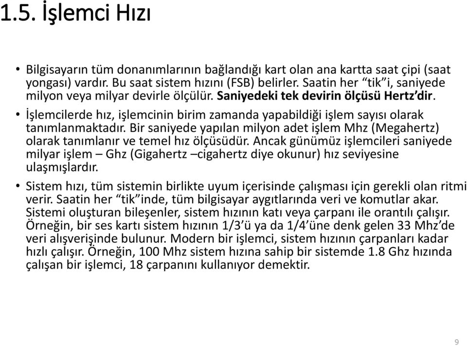 Bir saniyede yapılan milyon adet işlem Mhz (Megahertz) olarak tanımlanır ve temel hız ölçüsüdür.