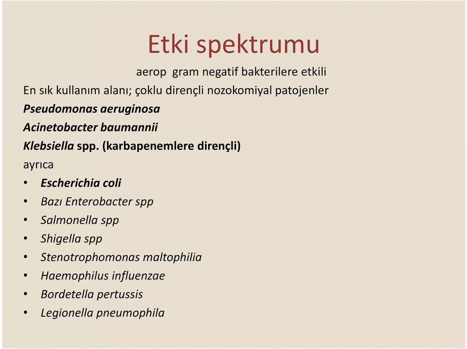 (karbapenemlere dirençli) ayrıca Escherichia coli Bazı Enterobacter spp Salmonella spp