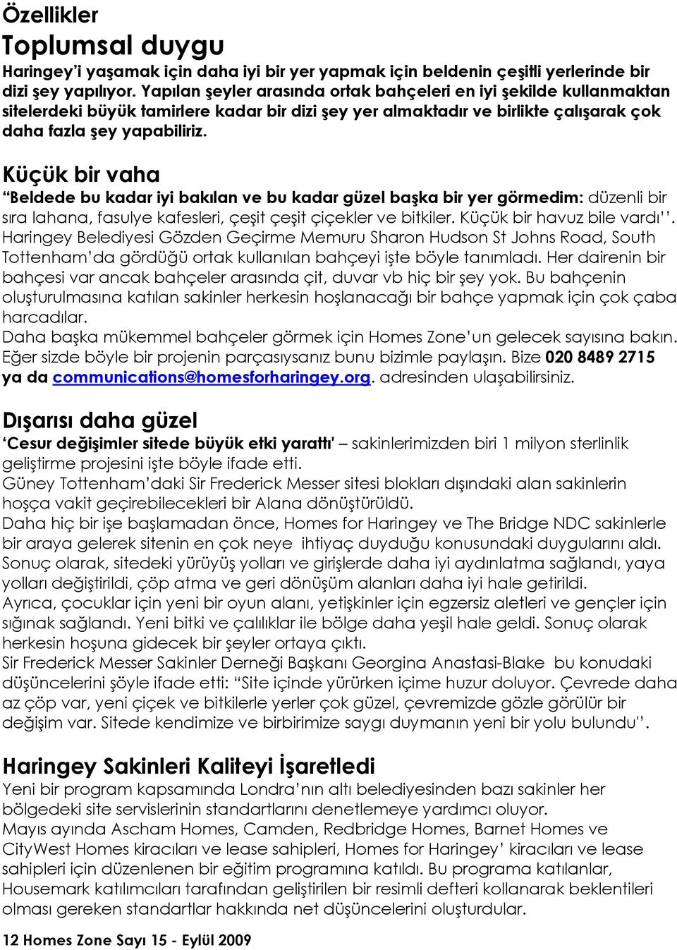 Küçük bir vaha Beldede bu kadar iyi bakılan ve bu kadar güzel başka bir yer görmedim: düzenli bir sıra lahana, fasulye kafesleri, çeşit çeşit çiçekler ve bitkiler. Küçük bir havuz bile vardı.