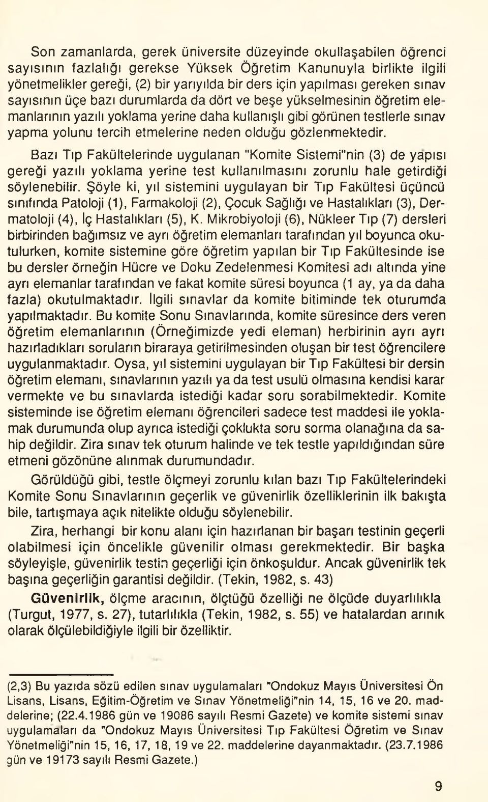 olduğu gözlenmektedir. Bazı Tıp Fakültelerinde uygulanan "Komite Sistemi"nin (3) de yapısı gereği yazılı yoklama yerine test kullanılmasını zorunlu hale getirdiği söylenebilir.