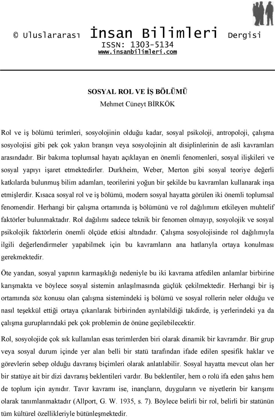 alt disiplinlerinin de asli kavramları arasındadır. Bir bakıma toplumsal hayatı açıklayan en önemli fenomenleri, sosyal ilişkileri ve sosyal yapıyı işaret etmektedirler.