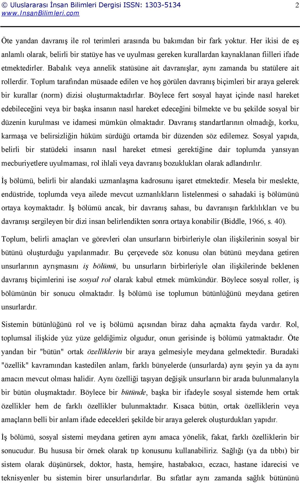 Babalık veya annelik statüsüne ait davranışlar, aynı zamanda bu statülere ait rollerdir.