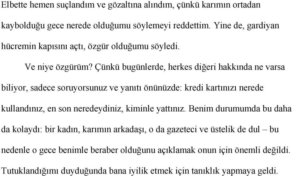 Çünkü bugünlerde, herkes diğeri hakkında ne varsa biliyor, sadece soruyorsunuz ve yanıtı önünüzde: kredi kartınızı nerede kullandınız, en son neredeydiniz,