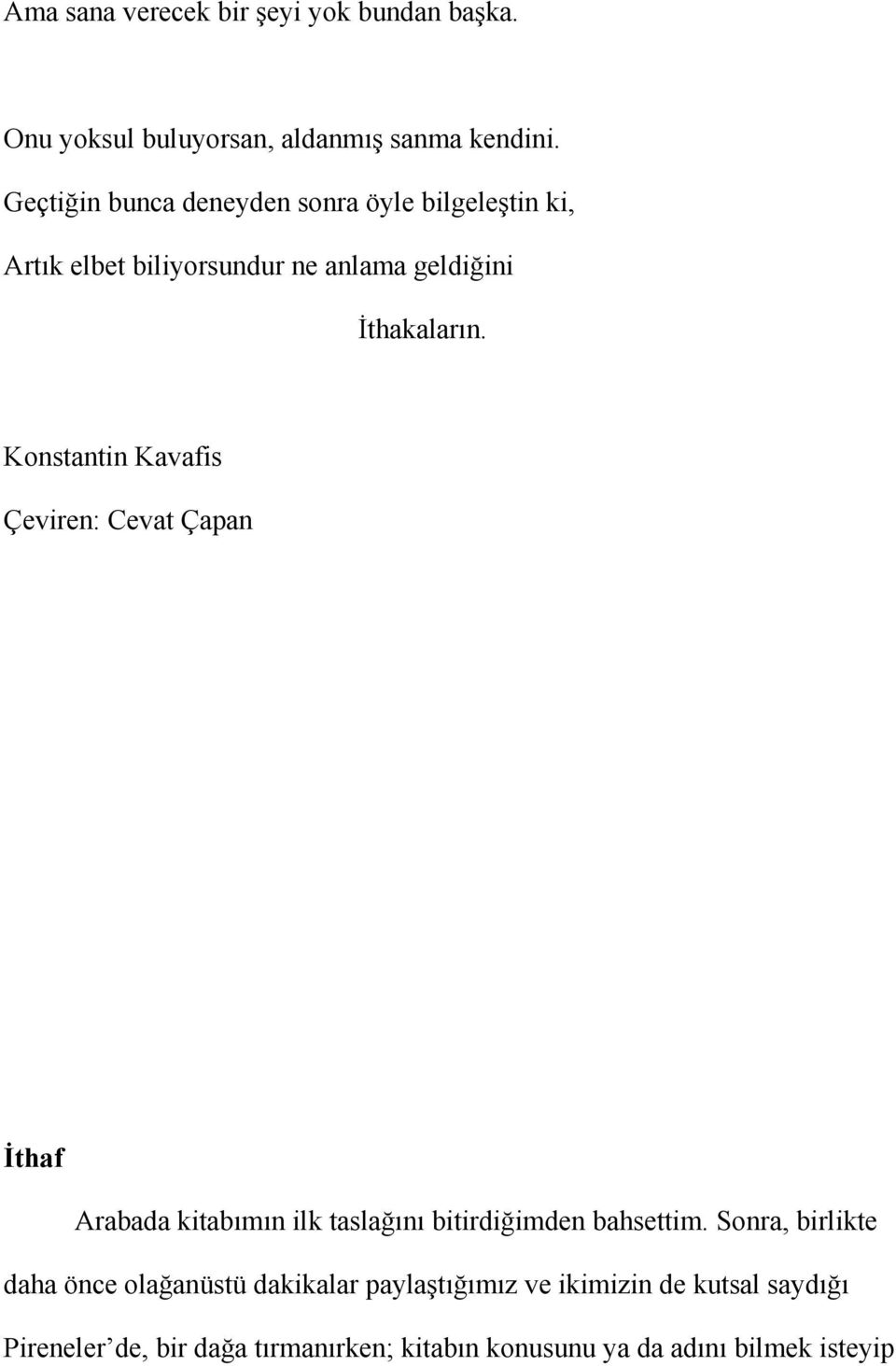 Konstantin Kavafis Çeviren: Cevat Çapan İthaf Arabada kitabımın ilk taslağını bitirdiğimden bahsettim.