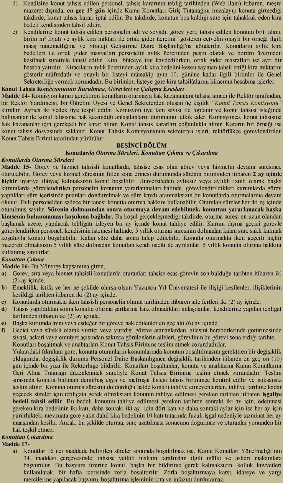 e) Kendilerine konut tahsis edilen personelin adı ve soyadı, görev yeri, tahsis edilen konutun brüt alanı, birim m² fiyatı ve aylık kira miktarı ile ortak gider ücretini gösteren cetvelin onaylı bir