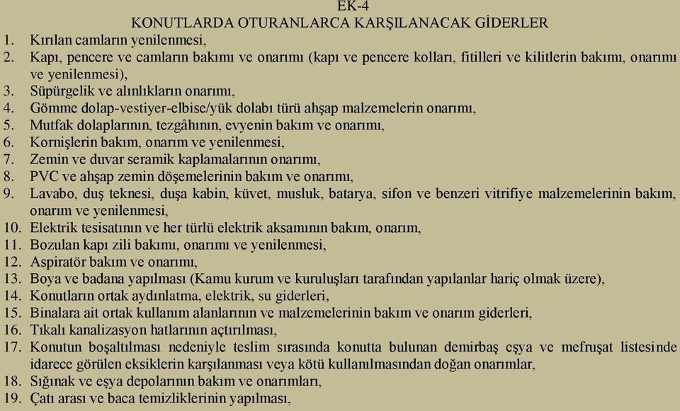 Gömme dolap-vestiyer-elbise/yük dolabı türü ahşap malzemelerin onarımı, 5. Mutfak dolaplarının, tezgâhının, evyenin bakım ve onarımı, 6. Kornişlerin bakım, onarım ve yenilenmesi, 7.