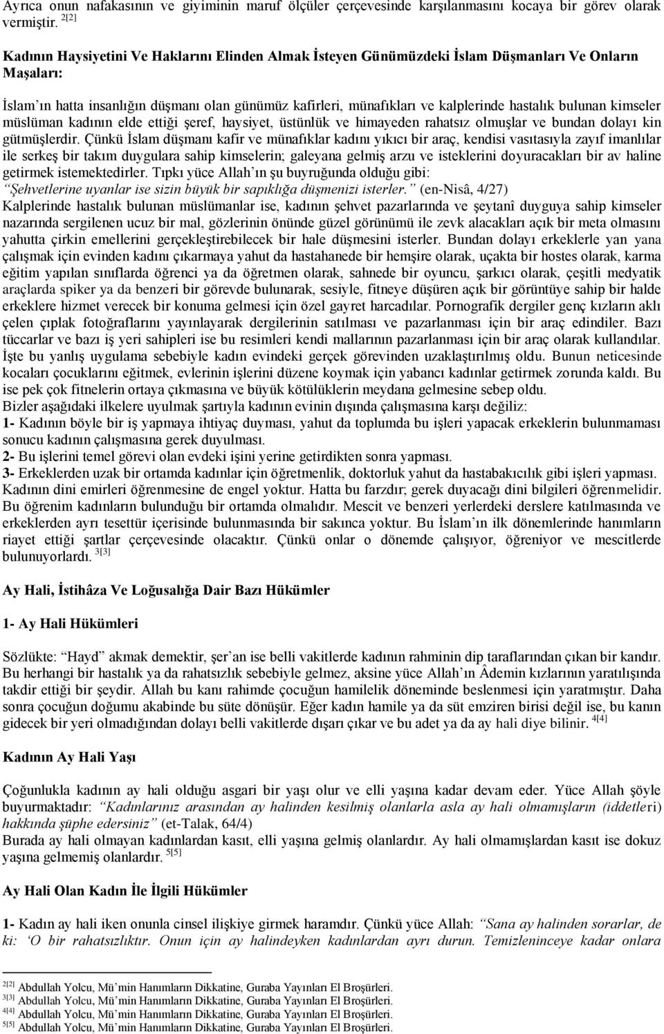 hastalık bulunan kimseler müslüman kadının elde ettiği şeref, haysiyet, üstünlük ve himayeden rahatsız olmuşlar ve bundan dolayı kin gütmüşlerdir.