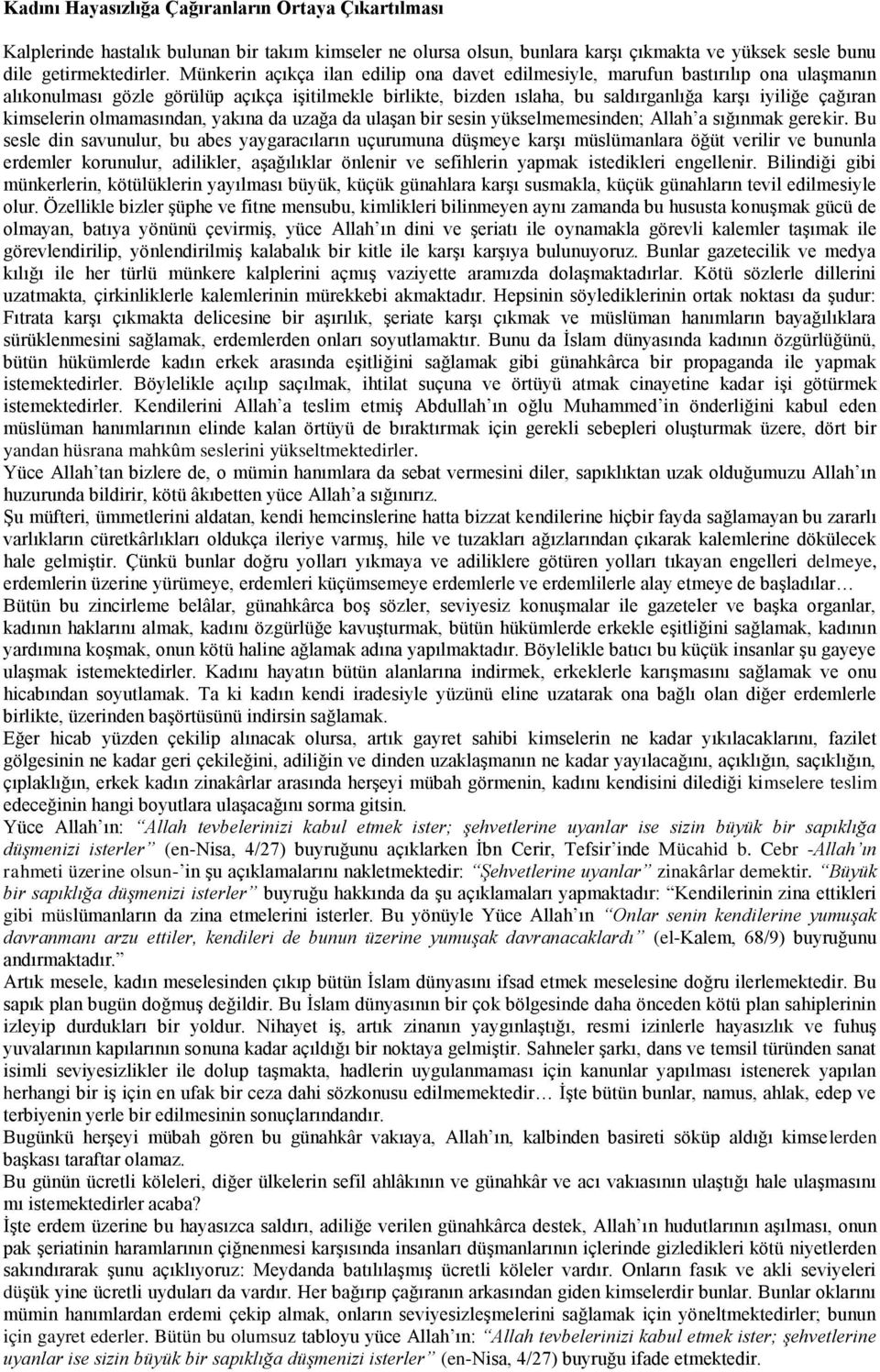 kimselerin olmamasından, yakına da uzağa da ulaşan bir sesin yükselmemesinden; Allah a sığınmak gerekir.