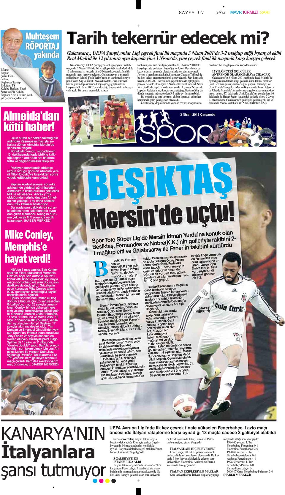 Galatasaray, UEFA Şampiyonlar Ligi çeyrek final ilk maçında 3 Nisan 2001'de 3-2 mağlup ettiği İspanyol ekibi Real Madrid ile 12 yıl sonra aynı kupada yine 3 Nisan'da, yine çeyrek final ilk maçında