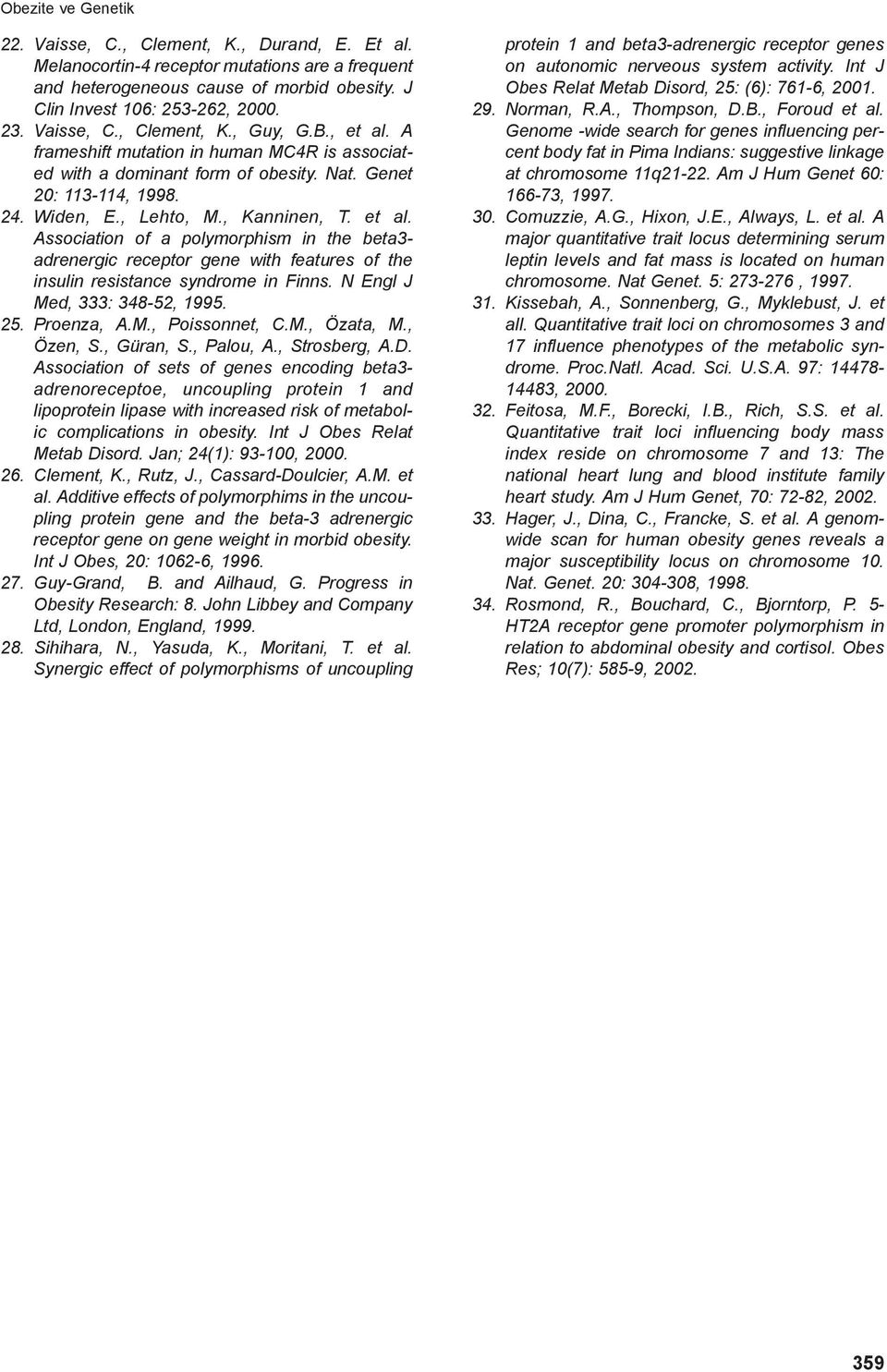 et al. Association of a polymorphism in the beta3- adrenergic receptor gene with features of the insulin resistance syndrome in Finns. N Engl J Med, 333: 348-52, 1995. 25. Proenza, A.M., Poissonnet, C.