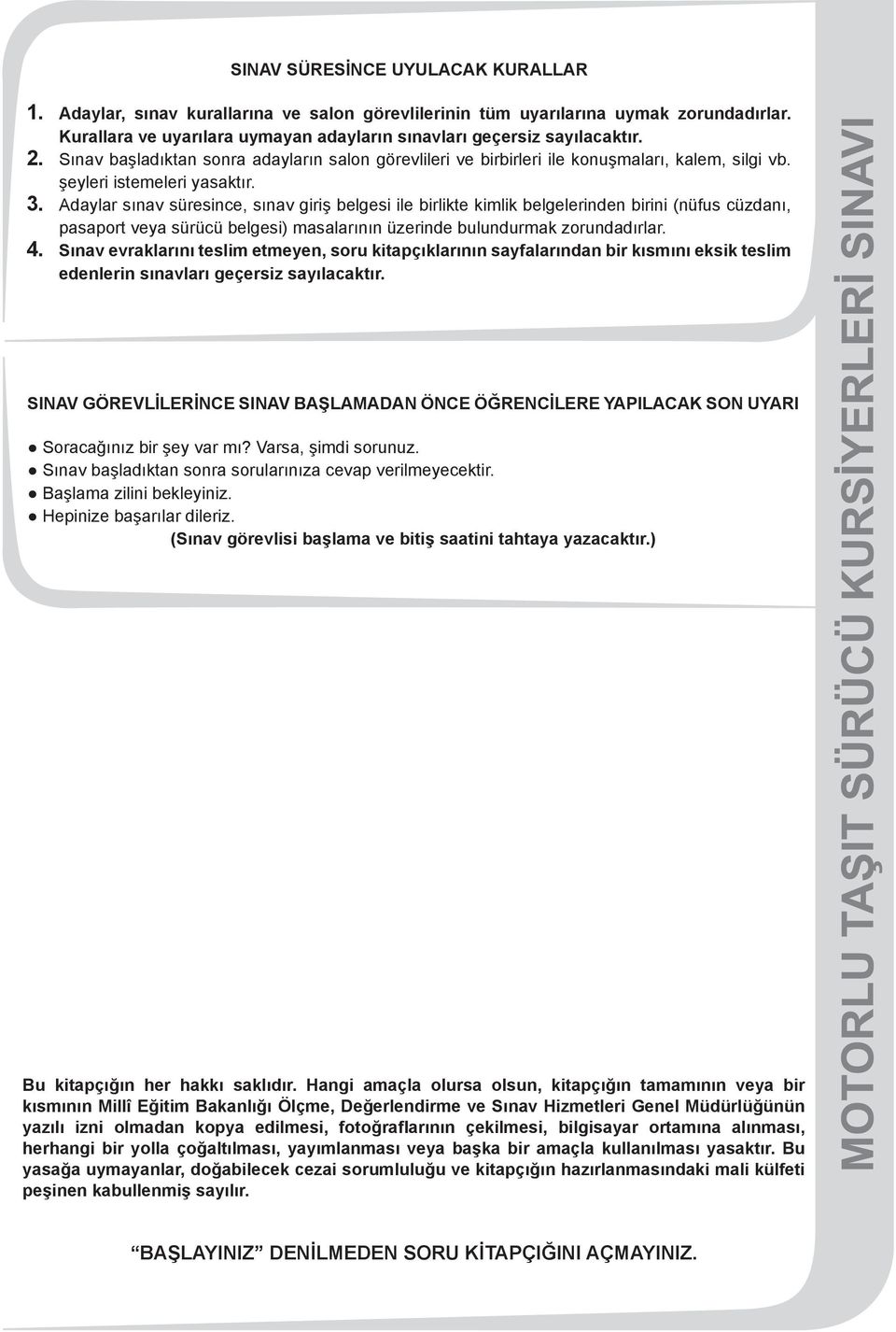 Adaylar sınav süresince, sınav giriş belgesi ile birlikte kimlik belgelerinden birini (nüfus cüzdanı, pasaport veya sürücü belgesi) masalarının üzerinde bulundurmak zorundadırlar. 4.