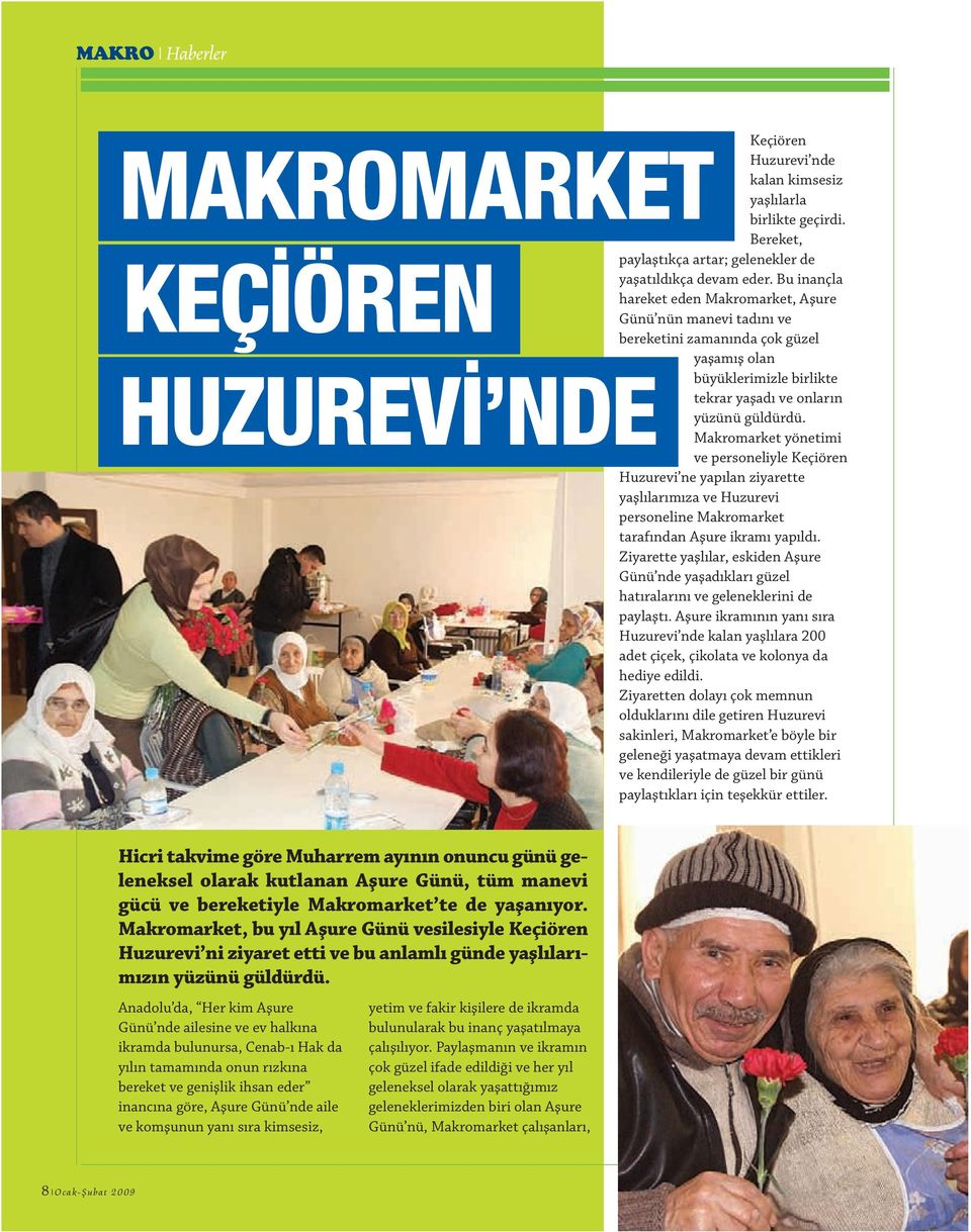 Makromarket yönetimi ve personeliyle Keçiören Huzurevi ne yapılan ziyarette yaşlılarımıza ve Huzurevi personeline Makromarket tarafından Aşure ikramı yapıldı.